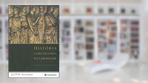 Capa de História como história da liberdade, do autor Benedetto Croce
