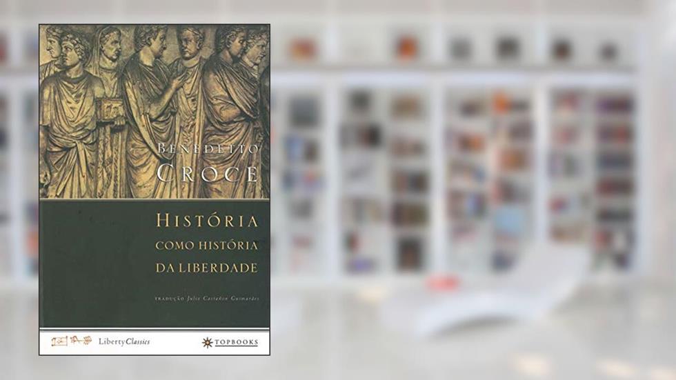 História como história da liberdade, do autor Benedetto Croce