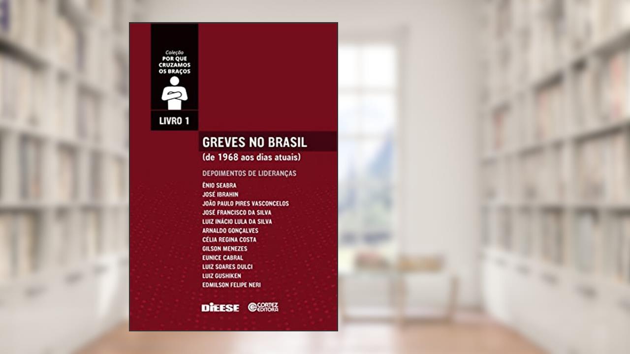 Greves no Brasil: de 1968 aos dias atuais. Depoimentos de lideranças, do autor Carlindo R. de Oliveira