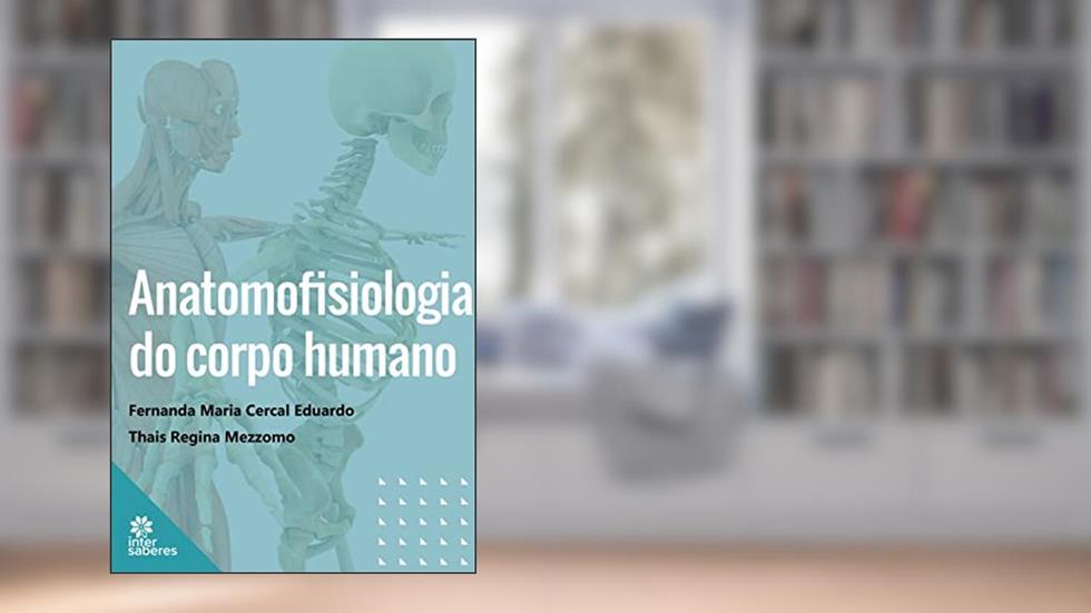 Anatomofisiologia do Corpo Humano, do autor Fernanda Maria Cercal Eduardo; Thais Regina Mezzomo