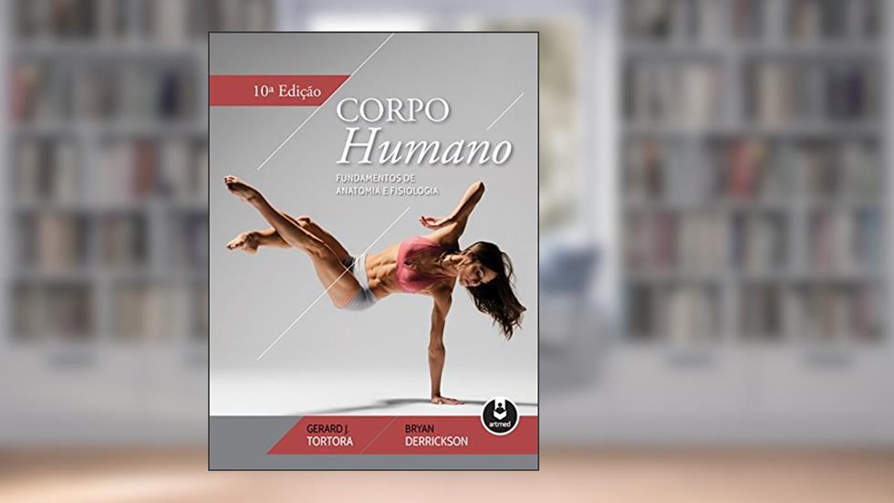 Corpo Humano: Fundamentos de Anatomia e Fisiologia, do autor Gerard J. Tortora; Bryan Derrickson