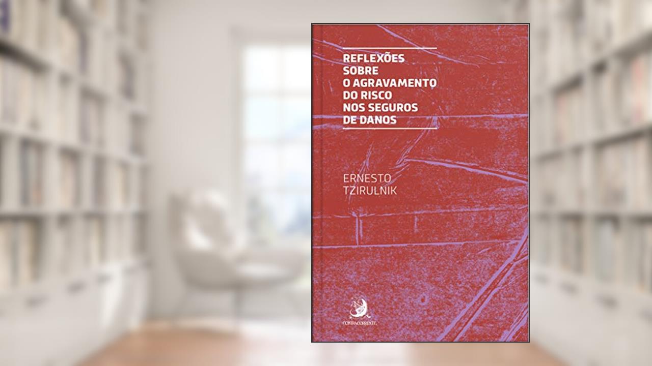 Reflexões Sobre o Agravamento do Risco nos Seguros de Danos (Volume 1), do autor Ernesto Tzirulnik