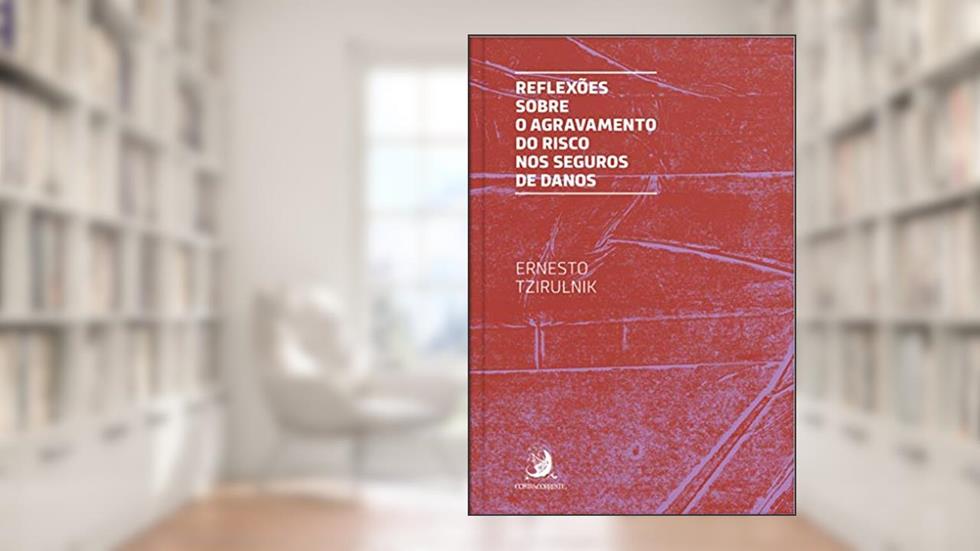 Reflexões Sobre o Agravamento do Risco nos Seguros de Danos (Volume 1), do autor Ernesto Tzirulnik
