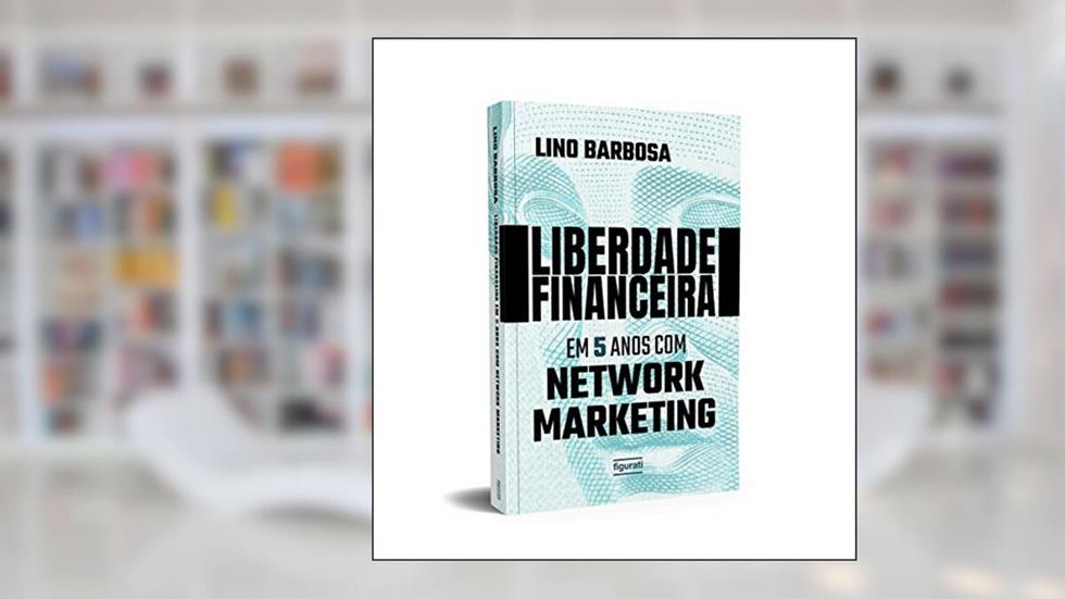 Liberdade financeira em 5 anos com Network Marketing, do autor Lino Barbosa