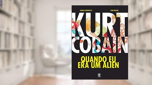 Capa de Kurt Cobain: Quando eu era um Alien, do autor Toni Bruno; Danilo Deninotti