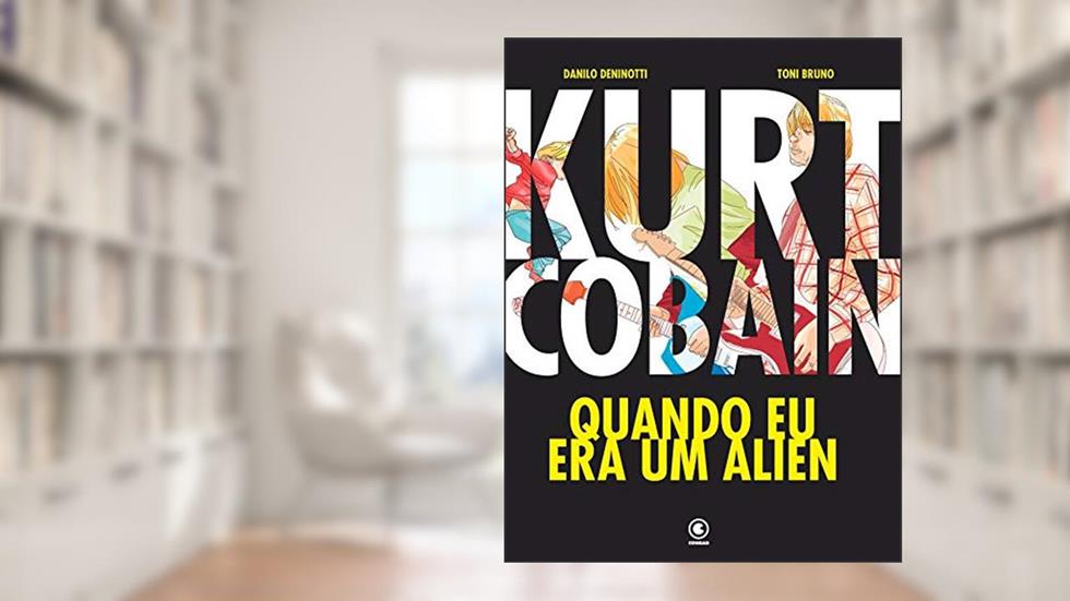 Kurt Cobain: Quando eu era um Alien, do autor Toni Bruno; Danilo Deninotti
