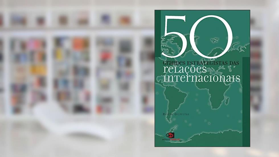 50 grandes estrategistas das relações internacionais, do autor Martin Griffiths