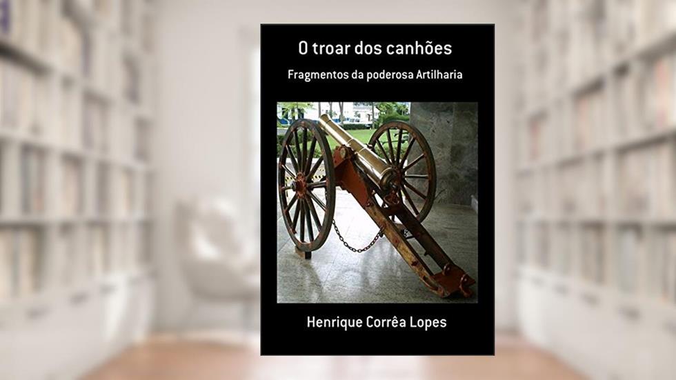 O Troar Dos Canhões, do autor Henrique Corrêa Lopes