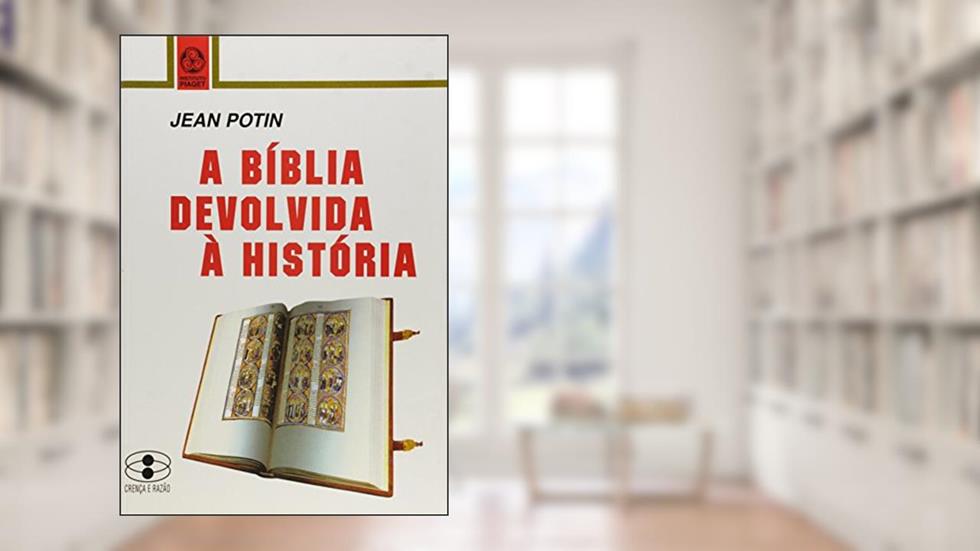 A Bíblia Devolvida à História, do autor Jean Potin