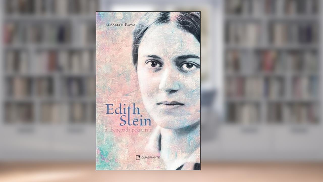 Edith Stein: A abençoada pela cruz, do autor Elisabeth Kawa