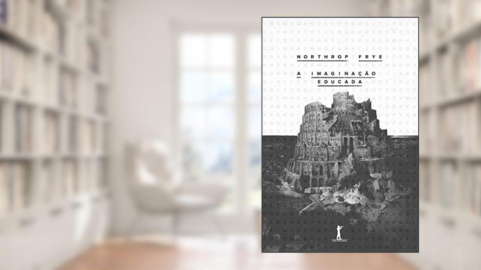 A Imaginação Educada, do autor Northrop Frye