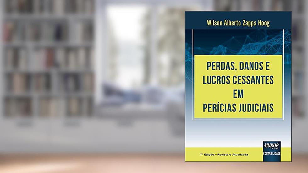 Perdas, Danos e Lucros Cessantes em Perícias Judiciais, do autor Wilson Alberto Zappa Hoog