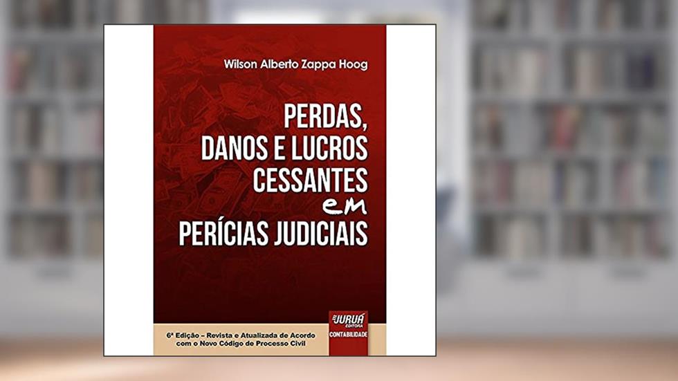 Perdas, Danos e Lucros Cessantes em Perícias Judiciais, do autor Wilson Alberto Zappa Hoog