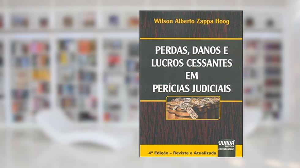 Perdas, Danos e Lucros Cessantes em Perícias Judiciais, do autor Wilson Alberto Zappa Hoog