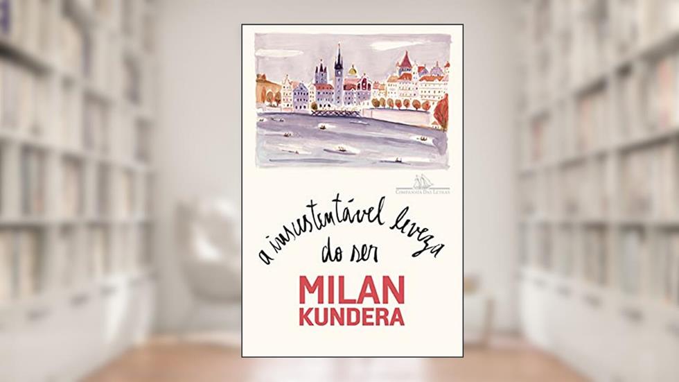 A insustentável leveza do ser, do autor Milan Kundera