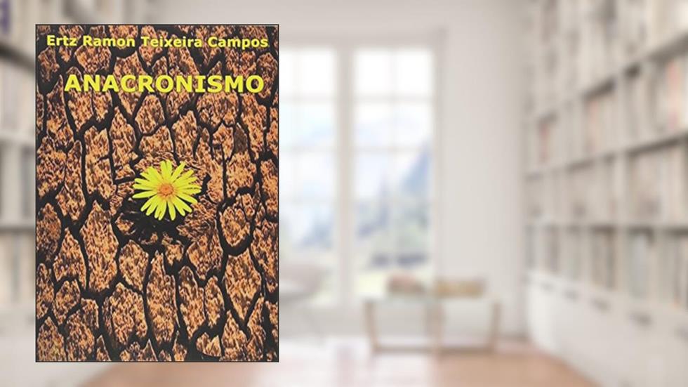 Anacronismo, do autor Ertz Ramon Teixeira Campos