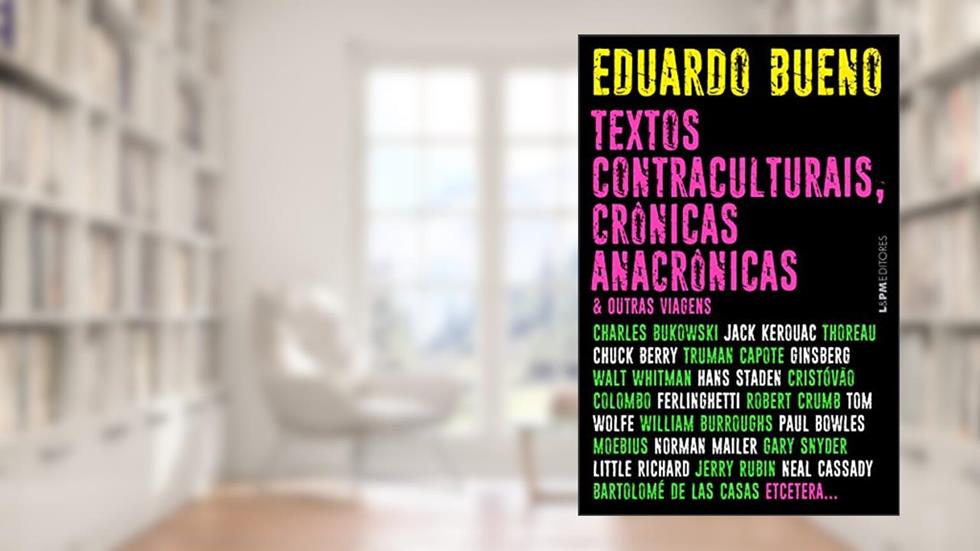 Textos Contraculturais, Crônicas Anacrônicas & Outras Viagens, do autor Eduardo Bueno