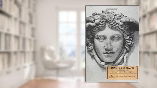 Capa de Diante do Tempo: História da Arte e Anacronismo das Imagens, do autor Georges Didi-Huberman