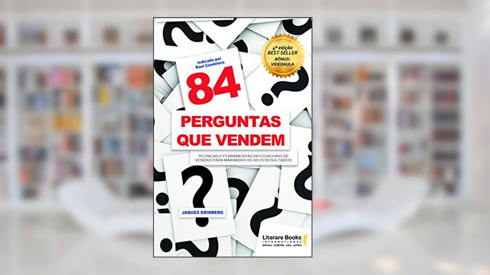 84 Perguntas que Vendem: Técnicas e Ferramentas do Coaching de Vendas Para Maximizar os Seus Resultados, do autor Jaques Grinberg