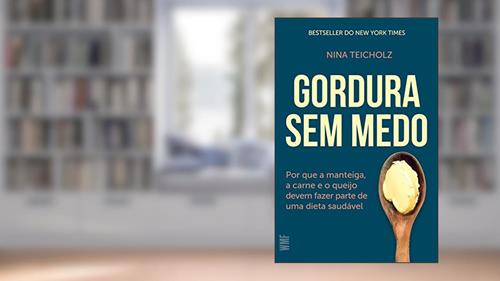 Capa de Gordura sem medo: Por que a manteiga, a carne e o queijo devem fazer parte de uma dieta saudável, do autor Nina Teichholz