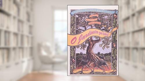 Capa de O jardineiro que tinha fé: Uma fábula sobre o que não pode morrer nunca, do autor Clarissa Pinkola Estés