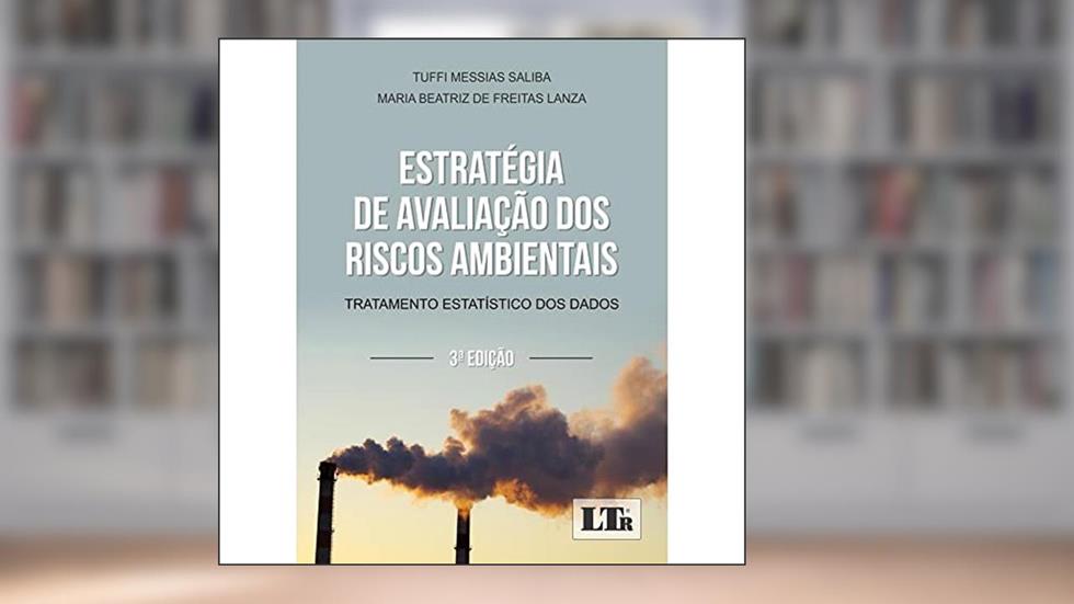 Estratégia de Avaliação dos Riscos Ambientais - Tratamento Estatístico dos Dados - 3ª Edição, do autor Tuffi Messias Saliba; Maria Beatriz de Freitas Lanza