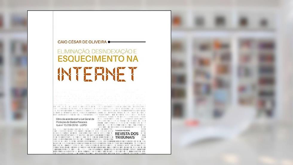 Eliminação, Desindexação E Esquecimento Na Internet, do autor Caio César De Oliveira