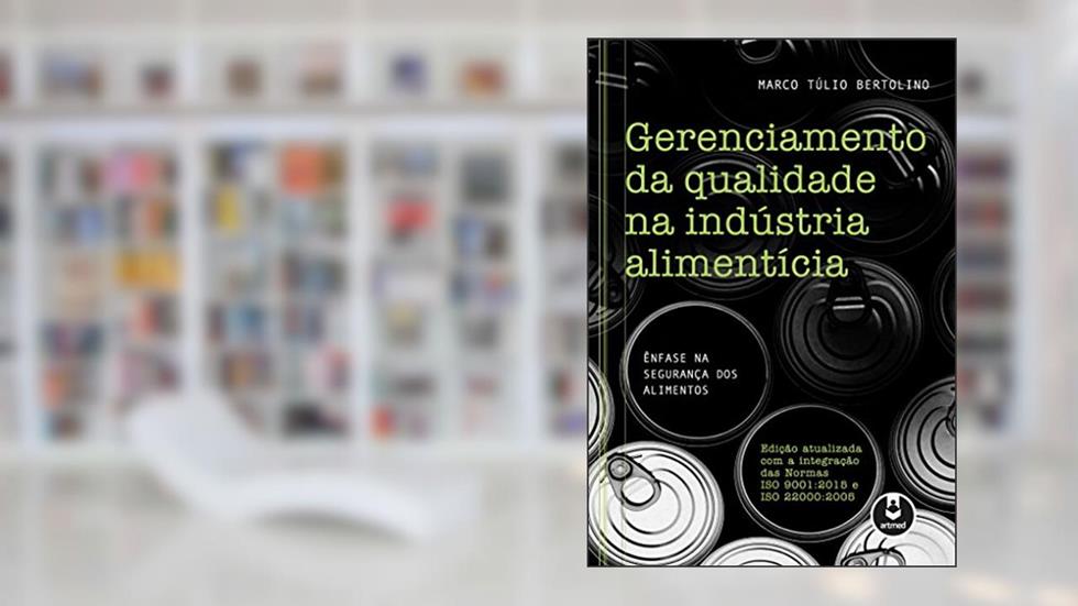 Gerenciamento da Qualidade na Indústria Alimentícia: Ênfase na Segurança dos Alimentos, do autor Marco Túlio Bertolino