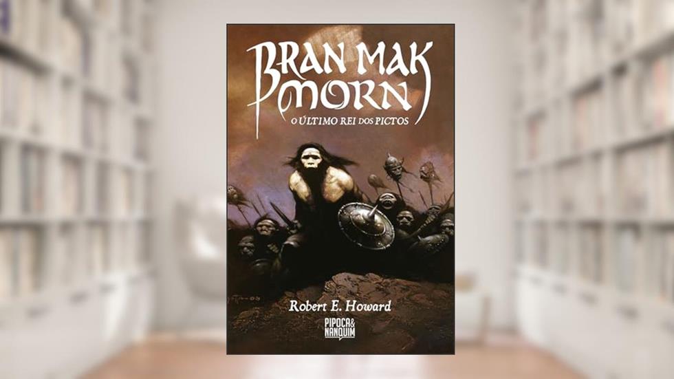 Bran Mak Morn: O Último Rei dos Pictos, do autor Robert E. Howard