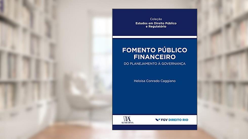 Fomento Público Financeiro: do Planejamento à Governança, do autor Heloisa Conrado Caggiano