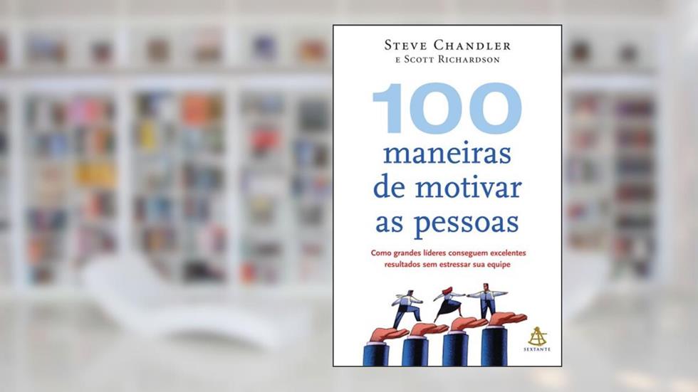 100 Maneiras de Motivar as Pessoas, do autor Steve Chandler; Scott Richardson