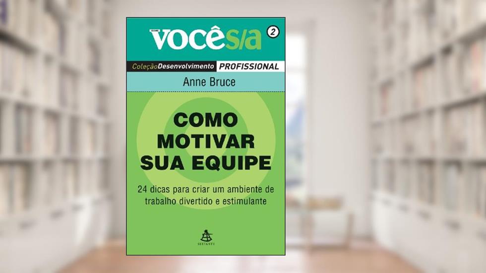 Como Motivar Sua Equipe - Coleção Você S/A, do autor Anne Bruce