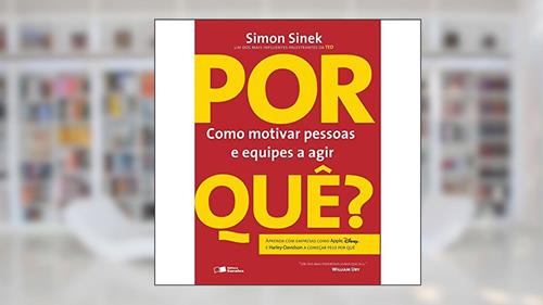Capa de Por Quê? Como Motivar Pessoas e Equipes a Agir, do autor Simon Sinek