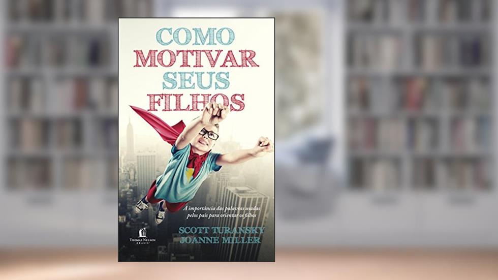 Como Motivar Seus Filhos, do autor Scott Turansky