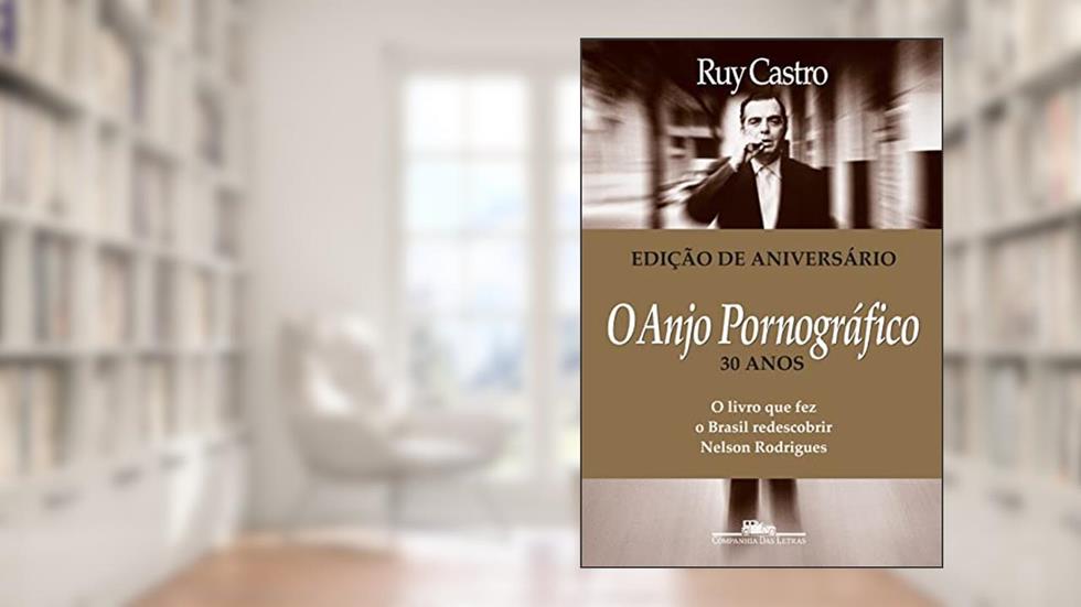 O anjo pornográfico (Nova edição): A vida de Nelson Rodrigues, do autor Ruy Castro