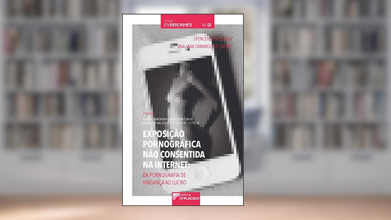 Exposição Pornográfica Não Consentida na Internet, do autor Ana Lara Camargo de Castro; Spencer Toth Sydow