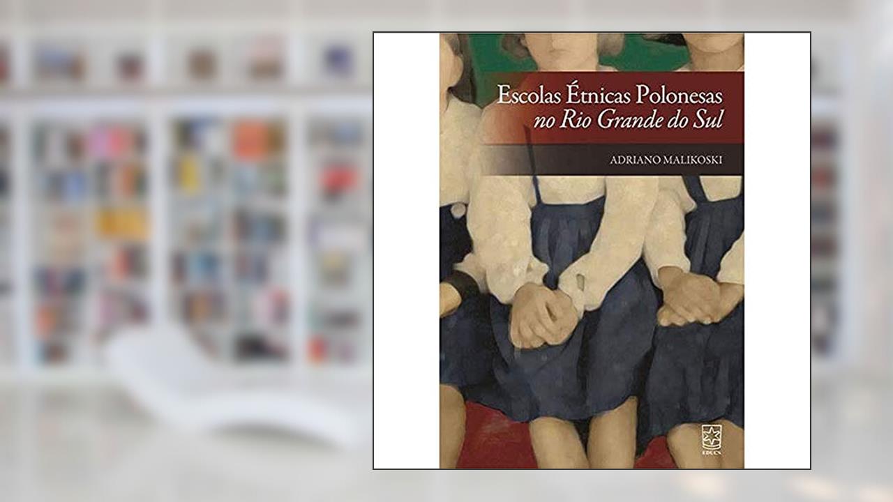 Escolas étnicas Polonesas no Rio Grande do Sul, do autor Adriano Malikoski