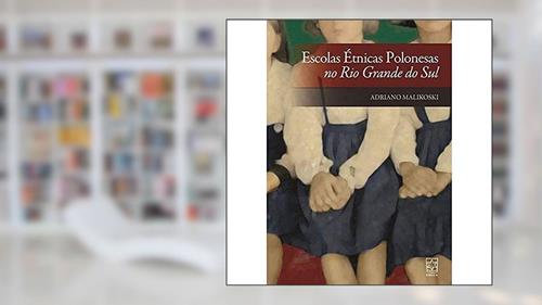Capa de Escolas étnicas Polonesas no Rio Grande do Sul, do autor Adriano Malikoski