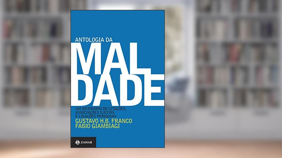 Antologia da maldade, volume I: Um dicionário de citações, associações ilícitas e ligações perigosas, do autor Gustavo H.B. Franco; Fábio Giambiagi