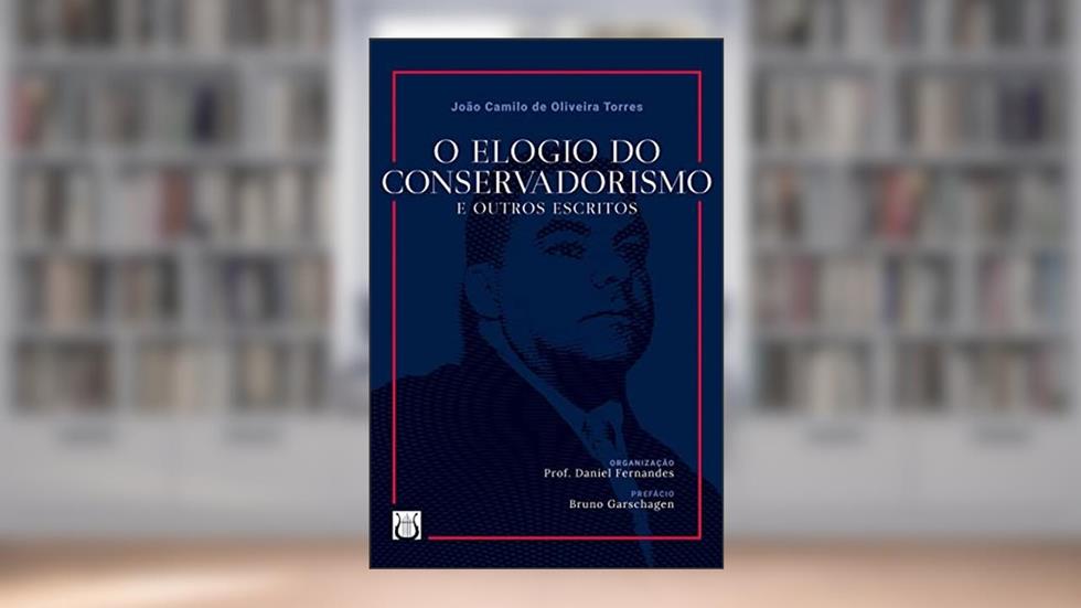 O Elogio do Conservadorismo e Outros Escritos, do autor João Camilo de Oliveira Torres