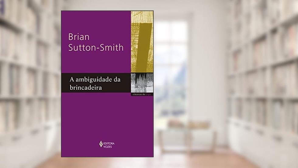 Ambiguidade da brincadeira, do autor Brian Sutton-Smith