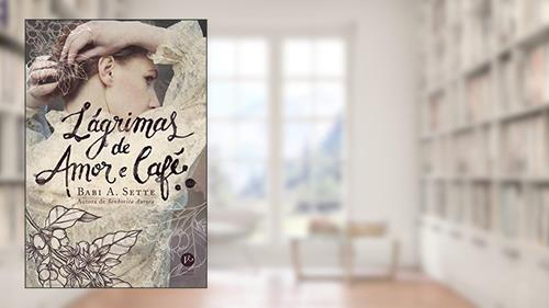 Capa de Lágrimas de amor e café, do autor Babi A. Sette