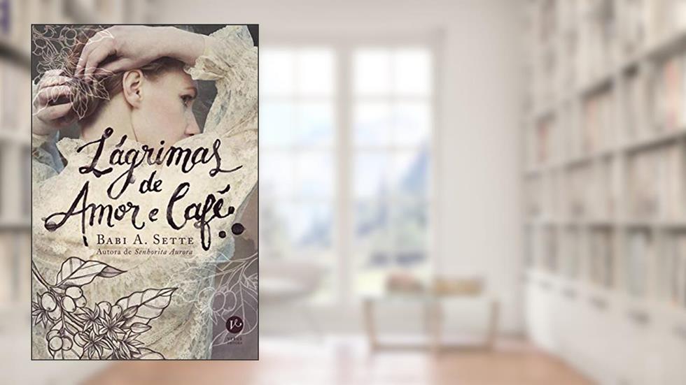 Lágrimas de amor e café, do autor Babi A. Sette