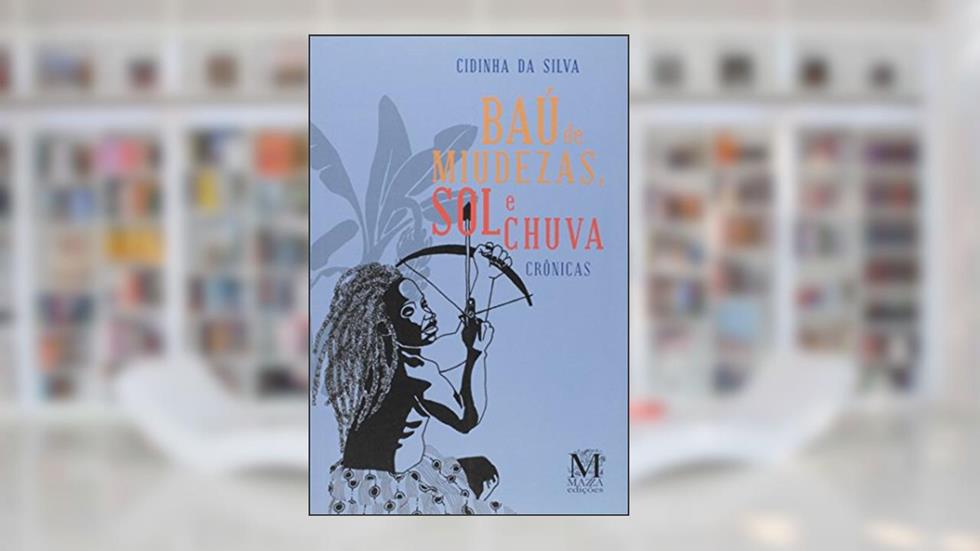 Baú de Miudezas, Sol e Chuva - Crônicas, do autor Cidinha Da Silva