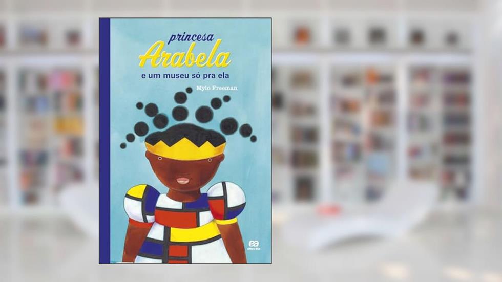 Princesa Arabela e um museu só pra ela, do autor Mylo Freeman