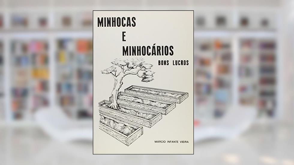 Minhocas e Minhocários. Bons Lucros, do autor Márcio Infante Vieira