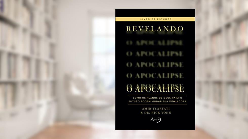 Revelando o Apocalipse - Livro de estudos: Como os planos de Deus para o futuro podem mudar sua vida agora, do autor Amir Tsarfati