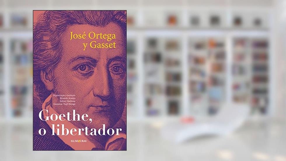 Goethe o libertador: e outros ensaios, do autor José Ortega y Gasset