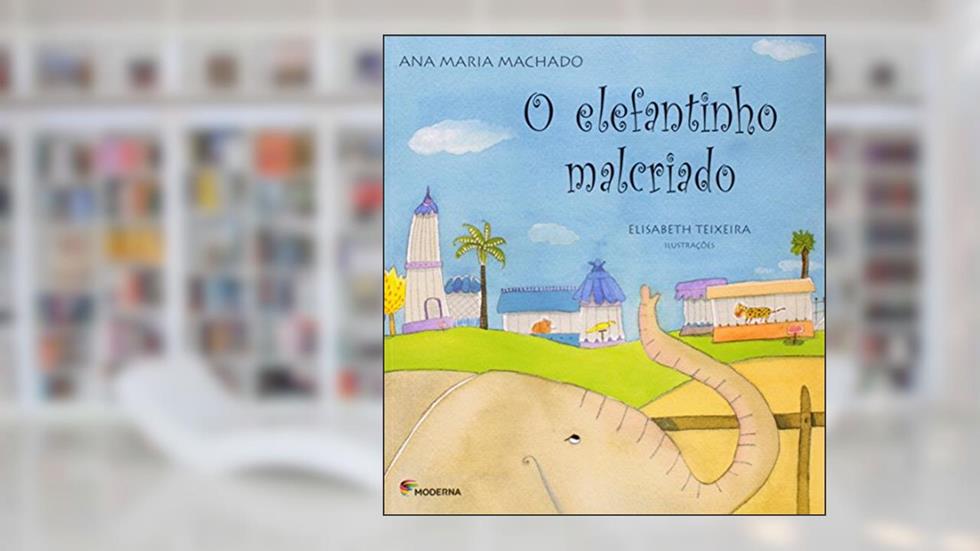 O elefantinho malcriado, do autor Ana Maria Machado