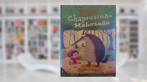 Capa de Contos de Fadas as Avessas - Chapeuzinho Malcriada, do autor Stewart Ross; Pé Da Letra